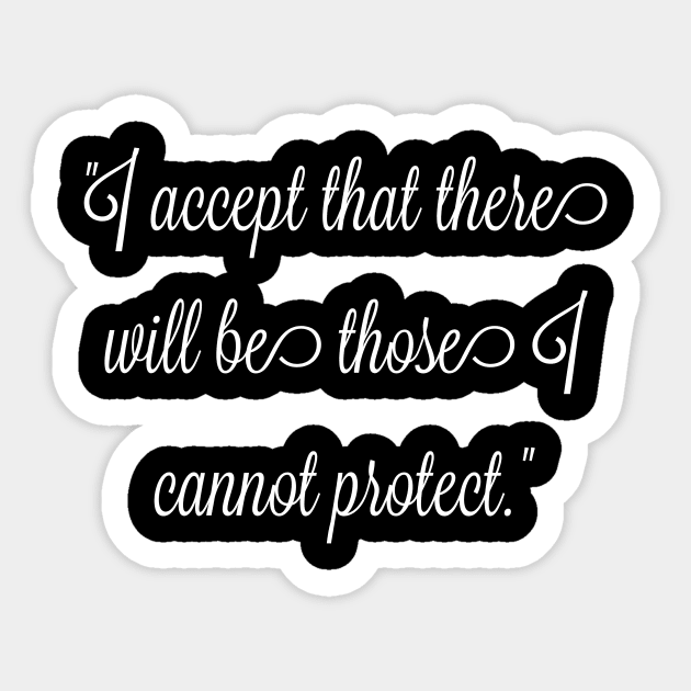 I accept that there will be those I cannot protect. Sticker by FitMeClothes96